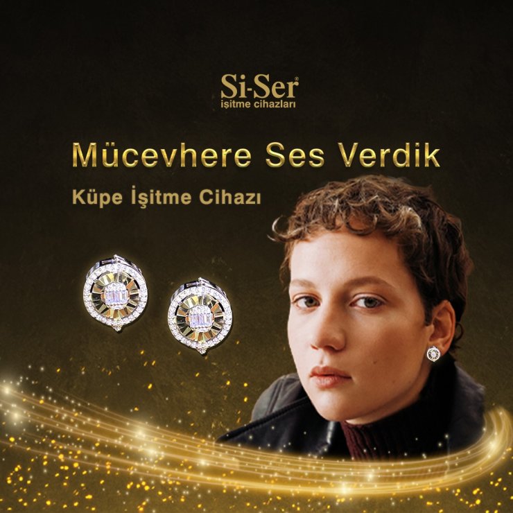 Sİ-SER KÜPE İŞİTME CİHAZLARIYLA MÜCEVHERE SES VERDİ